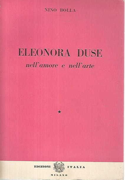 Eleonora Duse nell'amore e nell'arte - Nino Bolla - copertina