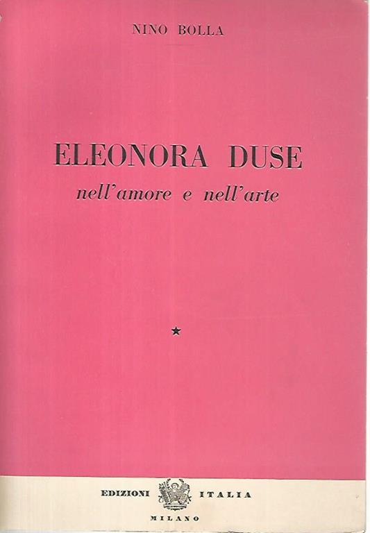 Eleonora Duse nell'amore e nell'arte - Nino Bolla - copertina