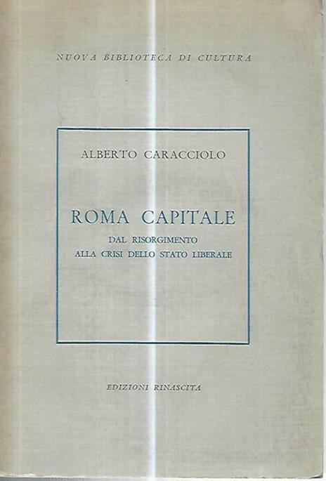 Roma capitale. Dal Risorgimento alla crisi dello stato liberale - Alberto Caracciolo - copertina