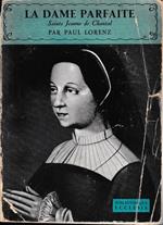 La Dame Parfaite. Sainte Jeanne de Chantal