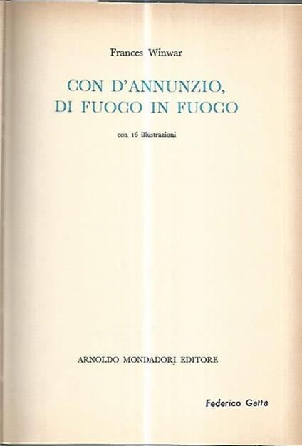 Con D'Annunzio,di fuoco in fuoco - Frances Winwar - copertina