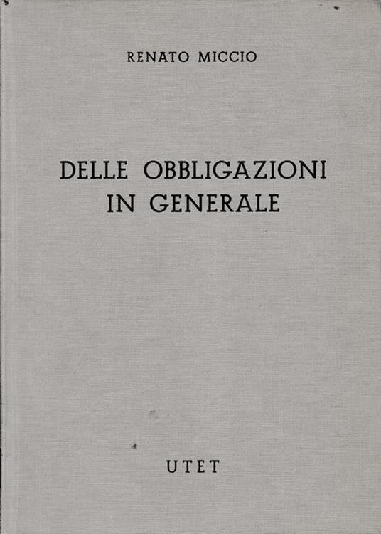 Commenterio del Codice Civile. Libro IV, tomo primo: Delle obbligazioni in generale - Renato Miccio - copertina