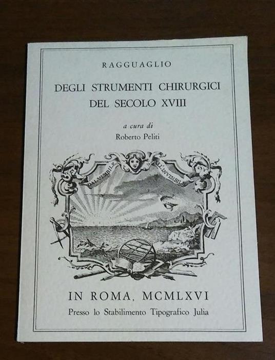 Ragguaglio Degli Strumenti Chirurgici Del Secolo Xviii - Roberto Peliti - copertina