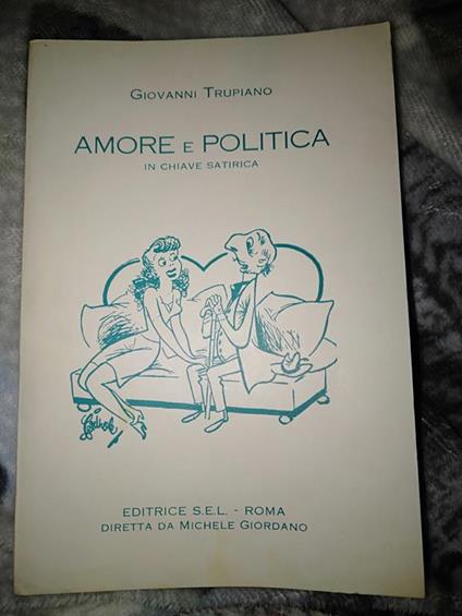 Amore e politica in chiave satirica - Giovanni Trupiano - copertina