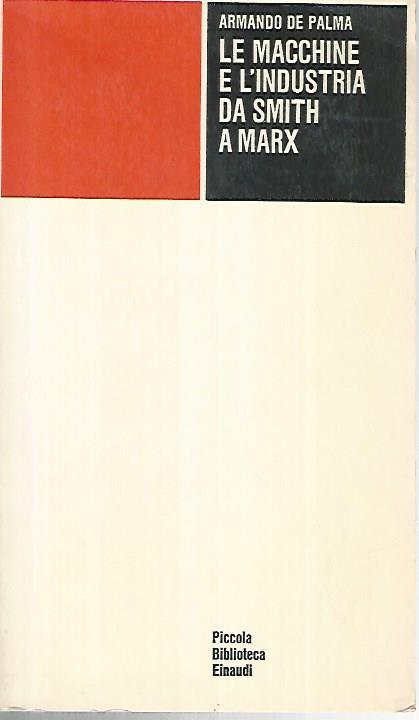 Le macchine e l'industria da Smith a Marx - Armando De Palma - copertina