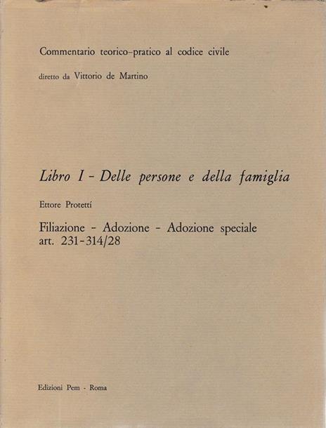 Commentario teorico-pratico al codice civile. Libro I - Delle persone e della famiglia art. 231-314/28 - Ettore Protettì - copertina