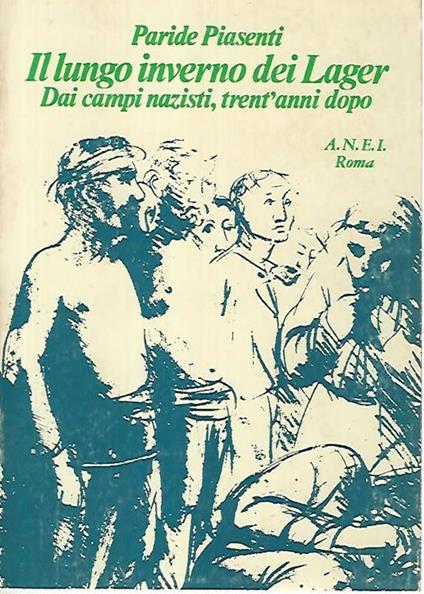 Il lungo inverno dei Lager. Dai campi nazisti,trent'anni dopo - Paride Piasenti - copertina