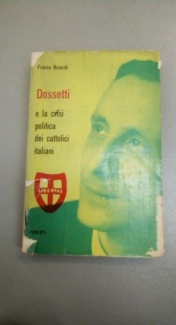 dossetti e la crisi politica dei cattolici italiani - Franco Boiardi - copertina