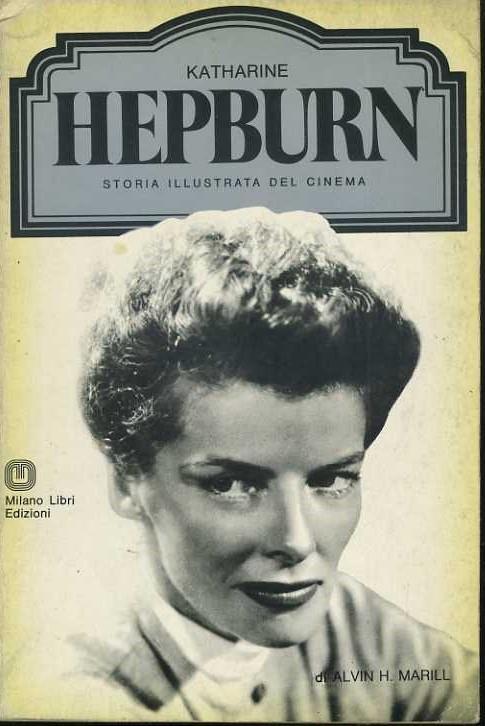 Katharine Hepburn. Storia illustrata del cinema - Alvin H. Marill - copertina