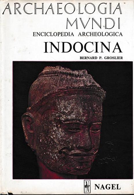 Archaeologia Mundi. Enciclopedia Archeologica. Indocina - Bernard Philippe Groslier - copertina
