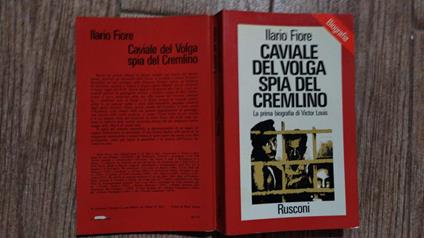 Caviale Del Volga Spia Del Cremilino, La Prima Biografia Di Victor Louis - Ilario Fiore - copertina
