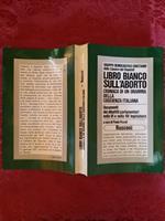 Libro bianco sull'aborto.Cronaca di un dramma della coscienza italiana