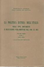 La politica estera dell'Italia negli atti,documenti e discussioni parlamentari dal 1861 al 1914. Volume terzo. Tomo I