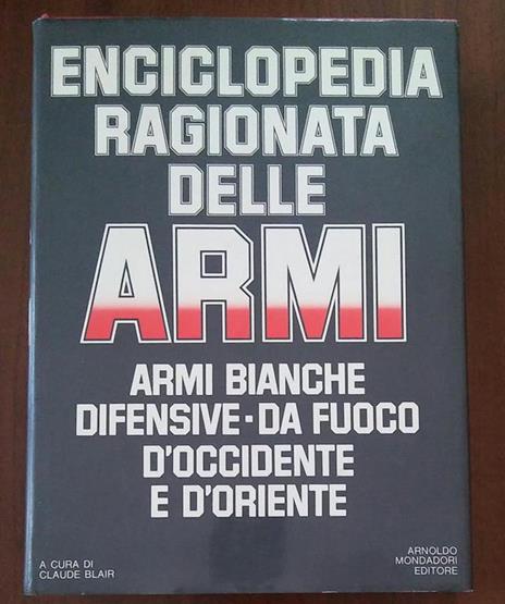 nciclopedia ragionata delle Armi - Armi bianche difensive - da fuoco d'Occidente e d'Oriente - Claude Blair - copertina