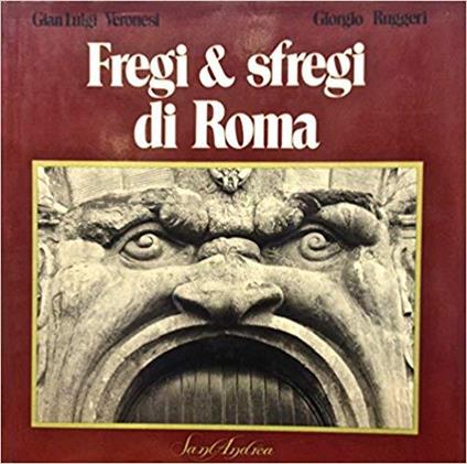 Fregi & sfregi di Roma - Gian Luigi Veronesi - copertina