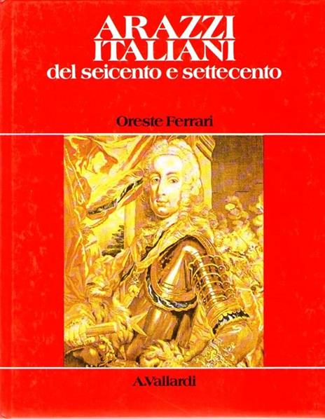 Arazzi italiani del seicento e settecento - Oreste Ferrari - copertina