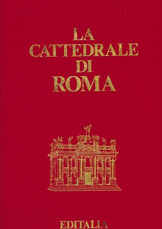 La cattedrale di Roma - Agostino Valentini,Filippo Gerardi - copertina