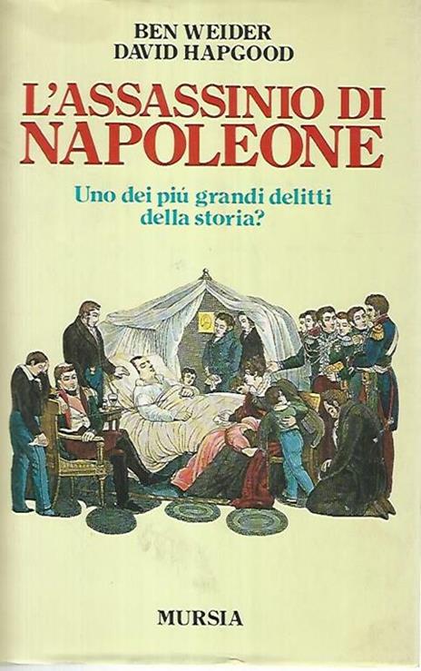 L' assassinio di Napoleone. Uno dei più grandi delitti della storia? - Ben Weider,David Hapgood - copertina
