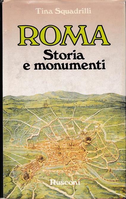 Roma. Storia e monumenti - Tina Squadrilli - copertina