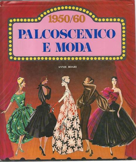 Palcoscenico e moda 1950/60 - Annie Boari - copertina