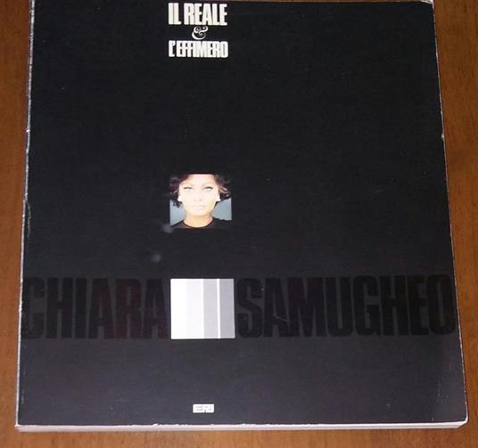 Il reale & l'effimero - Chiara Samugheo - copertina