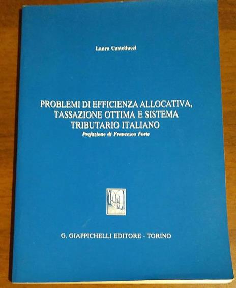 Problemi Di Efficienza Allocativa,Tassazione Ottima E Sistema Tributario Italiano - Laura Castellucci - copertina