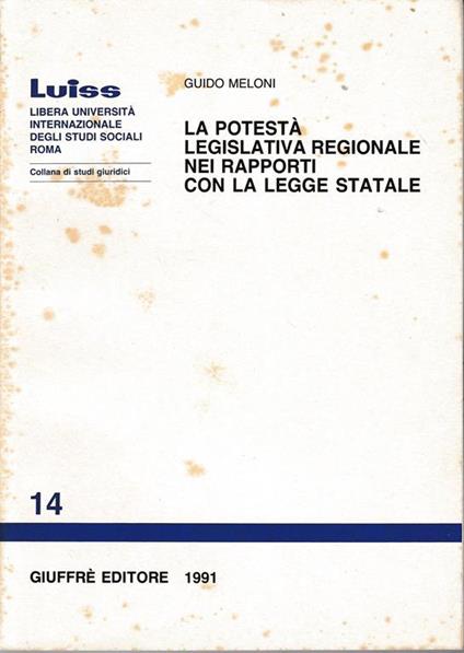 La potestà legislativa regionale nei rapporti con la legge statale - Guido Meloni - copertina
