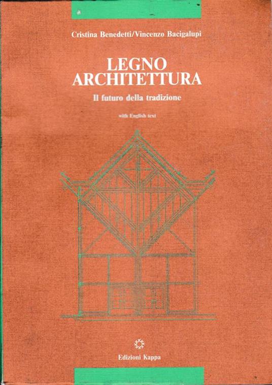 Legno Architettura. Il Futuro Della Tradizione. Bilingue Italiano Inglese - Cristina Benedetti - copertina