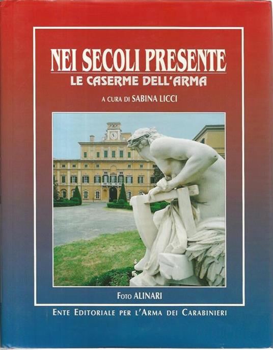 Nei secoli presente. Le caserme dell'arma - Sabina Licci - copertina