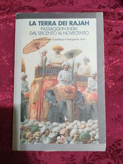 La terra dei Rajah. Passaggi in India dal Seicento al Novecento - Gianni Guadalupi - copertina