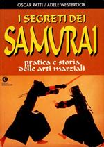 I segreti dei Samurai. Pratica e storia delle arti marziali