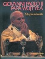 Giovanni Paolo II. Papa Wojtyla pellegrino nel mondo