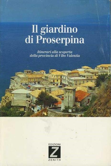 Il giardino di Proserpina. Itinerari alla scoperta della provincia di Vibo Valentia - Carlo Carlino - copertina