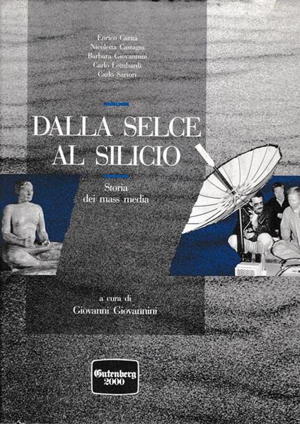 Dalla Selce al Silicio. Storia dei mass media - Giovanni Giovannini - copertina