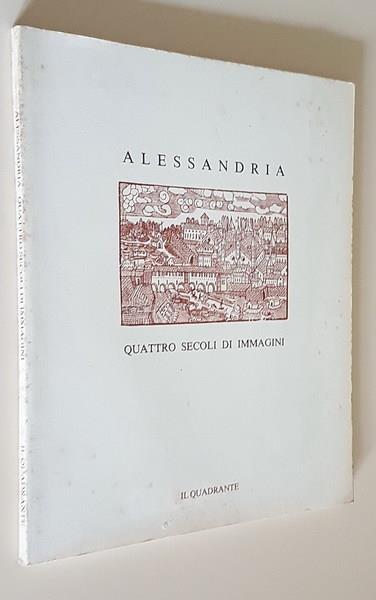 Alessandria Quattro Secoli Di Immagini Di: Testi Di Guido Barberis - copertina