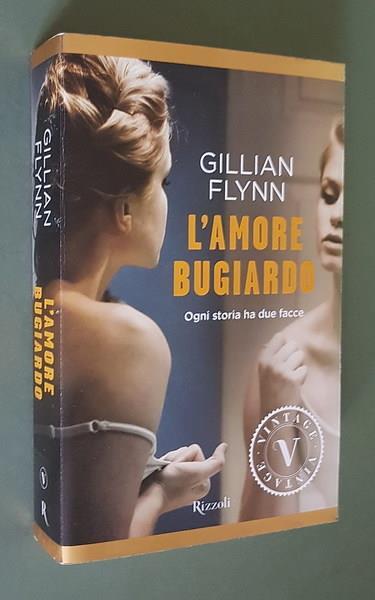 L' Amore Bugiardo Ogni Storia Ha Due Facce - Gillian Flynn - copertina