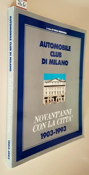 Automobile Club Di Milano Novant'Anni Con La Città 1903-1993 - Paolo Montagna - copertina