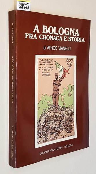 A Bologna Fra Cronaca E Storia - Athos Vianelli - copertina