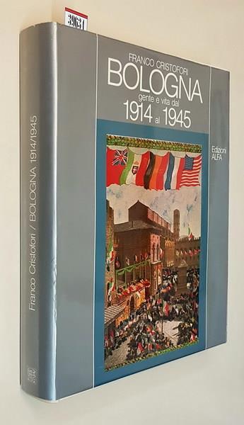 Bologna Gente E Vita Dal 1914 Al 1945 - Franco Cristofori - copertina