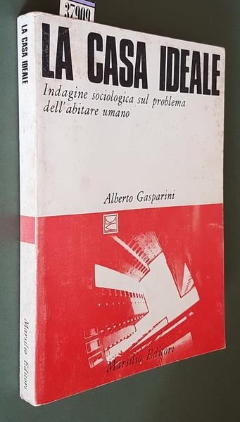 La Casa Ideale Indagine Sociologica Sul Problema Dell'Abitare Umano - Alberto Gasparini - copertina