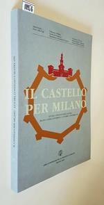 Il Castello Per Milano Atti Del Convegno E Della Mostra, Milano, Castello Sforzesco, 11 Ottobre 12 Novembre 1995