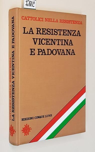 Cattolici nella Resistenza LA RESISTENZA VICENTINA e PADOVANA - copertina