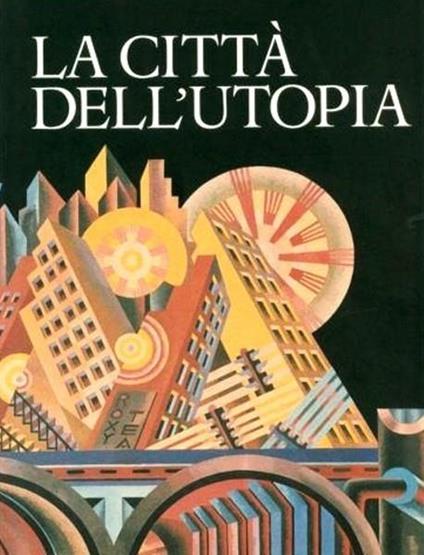 La CITTà DELL'UTOPIA Dalla città ideale alla città del Terzo Millenio - copertina