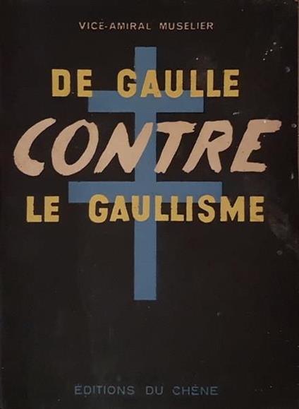 De Gaulle Contre Le Gaullisme Di: Vice-Amiral Muselier - copertina
