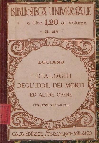 I Dialoghi Degli Iddii, Dei Morti Ed Altre Opere Con Cenni Sull'Autore - Luciano - copertina