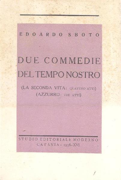 Due Commedie Del Tempo Nostro (La Seconda Vita: Il Dramma Della Sopravvivenza, Quattro Atti) (Azzurro: Il Dramma Della Fede, Tre Atti) - Edoardo Sboto - copertina
