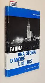 Fatima Una Storia D'Amore E Di Luce Di: Angelo Sorgato