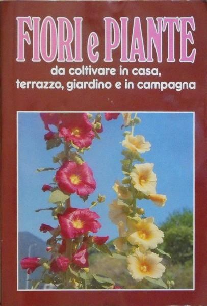 Fiori e piante da coltivare in casa, terrazzo, giardino e in campagna - Luciano Cretti - copertina