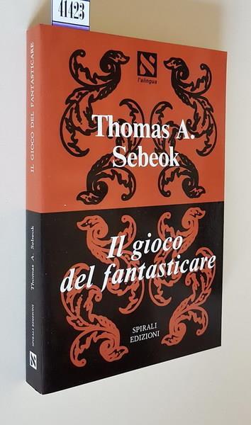 Il Gioco Del Fantasticare - Thomas A. Sebeok - copertina
