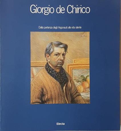 Giorgio De Chirico Dalla Partenza Degli Argonauti Alla Vita Silente Di: Mostra Claudia Gian Ferrari - copertina